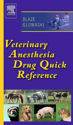 Veterinary Anesthesia Drug Quick Reference - E-Book