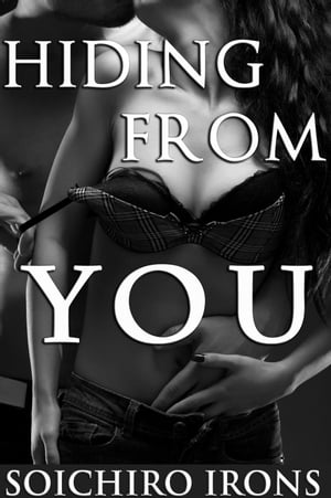 Hiding from You, Part 1 (Erotic Romance)