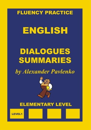 English, Dialogues and Summaries, Elementary Level【電子書籍】[ Alexander Pavlenko ]