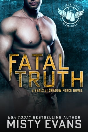 Fatal Truth SEALs of Shadow Force, Book 1【電子書籍】[ Misty Evans ]