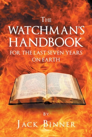 The Watchman 039 s Handbook For The Last Seven Years On Earth【電子書籍】 Jack Binner