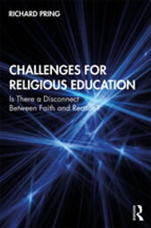 Challenges for Religious Education Is There a Disconnect Between Faith and Reason?【電子書籍】[ Richard Pring ]