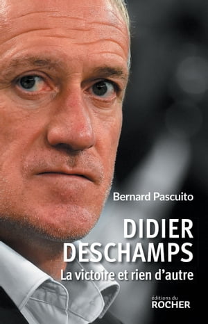 Didier Deschamps La victoire et rien d'autre【電子