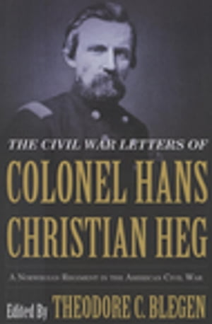 The Civil War Letters of Colonel Hans Christian Heg