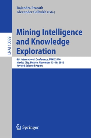 Mining Intelligence and Knowledge Exploration 4th International Conference, MIKE 2016, Mexico City, Mexico, November 13 - 19, 2016, Revised Selected PapersŻҽҡ