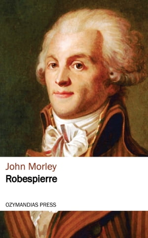 Robespierre【電子書籍】[ John Morley ]