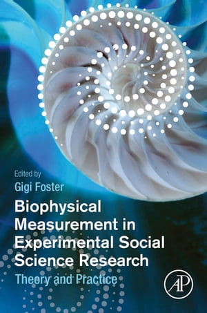 Biophysical Measurement in Experimental Social Science Research Theory and Practice【電子書籍】