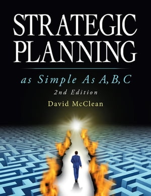 Strategic Planning As Simple As A,b,c: 2nd Edition【電子書籍】[ David McClean ]