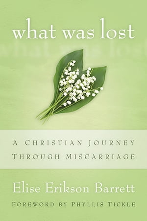 What Was Lost A Christian Journey through Miscarriage