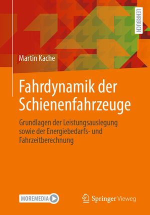 Fahrdynamik der Schienenfahrzeuge Grundlagen der Leistungsauslegung sowie der Energiebedarfs- und Fahrzeitberechnung