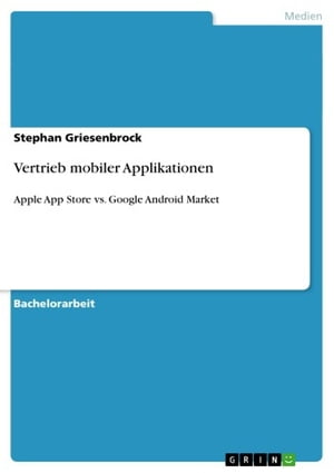Vertrieb mobiler Applikationen Apple App Store vs. Google Android Market【電子書籍】[ Stephan Griesenbrock ]