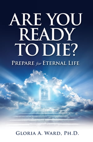 Are You Ready to Die?【電子書籍】[ Gloria A. Ward, Ph.D. ]