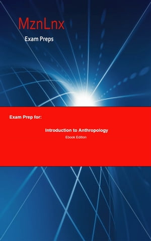 ＜p＞Anthropology is the study of humans and human behavior and societies in the past and present. This book provides over 2,000 Exam Prep questions and answers to accompany the text Introduction to Anthropology Items include highly probable exam items: Greater trochanter, Old World, Genotype, Deme, Gene flow, Fibula, Rickets, Robustness, Dikika, Australopithecus, Dermis, Rhinarium, Phylogeny, Cytoplasm, Femur, Reproductive isolation, Transfer RNA, Abel, Recessive, Shanidar, Uniformitarianism, and more.＜/p＞画面が切り替わりますので、しばらくお待ち下さい。 ※ご購入は、楽天kobo商品ページからお願いします。※切り替わらない場合は、こちら をクリックして下さい。 ※このページからは注文できません。