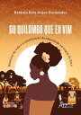 Do Quilombo que Eu Vim: Hist rias de Vida e a Constitui o da Identidade em Lagoa do Zeca【電子書籍】 Bet nia Rita dos Anjos Fernandes