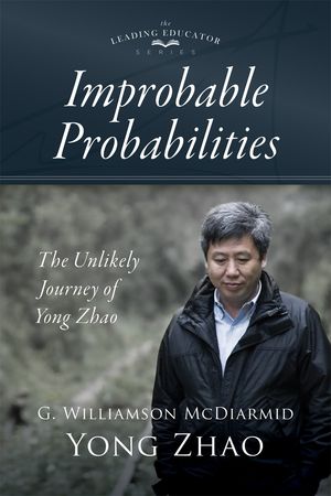 Improbable Probabilities The Unlikely Journey of Yong Zhao (A memoir about growth and development in educational leadership and equity)Żҽҡ[ G. Williamson McDiarmid ]
