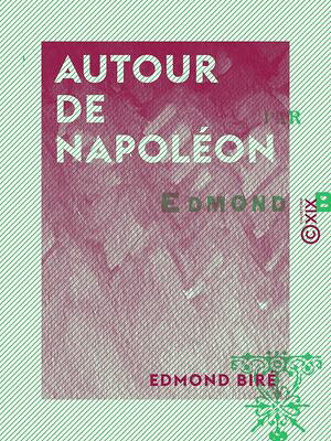 Autour de Napol?on【電子書籍】[ Edmond Bir? ]