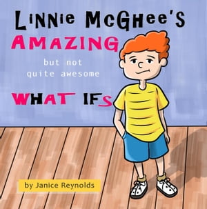 Linnie McGhee's Amazing (but not quite awesome) What Ifs【電子書籍】[ Janice Reynolds ]