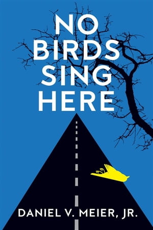 No Birds Sing HereŻҽҡ[ Daniel V. Meier Jr. ]