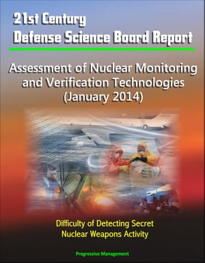 21st Century Defense Science Board Report: Assessment of Nuclear Monitoring and Verification Technologies (January 2014) - Difficulty of Detecting Secret Nuclear Weapons Activity