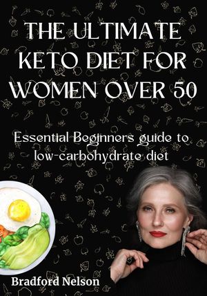 THE ULTIMATE KETO DIET FOR WOMEN OVER 50