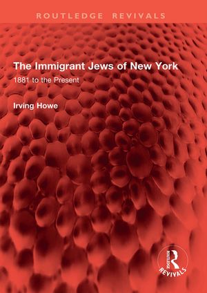 The Immigrant Jews of New York 1881 to the PresentŻҽҡ[ Irving Howe ]
