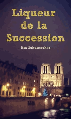 Liqueur de la Succession【電子書籍】[ Jim Schumacher ]