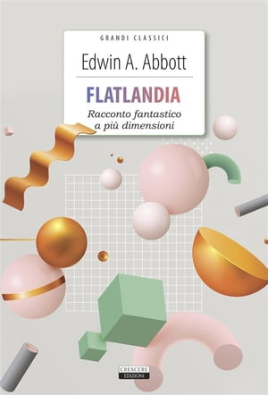 Flatlandia. Racconto fantastico a pi? dimensioni Ediz. integrale con illustrazioni【電子書籍】[ Edwin A. Abbot ]