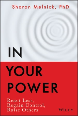 In Your Power React Less, Regain Control, Raise OthersŻҽҡ[ Sharon Melnick ]