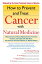 How to Prevent and Treat Cancer with Natural Medicine