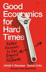 Good Economics for Hard Times Better Answers to Our Biggest Problems【電子書籍】[ Abhijit V. Banerjee ]