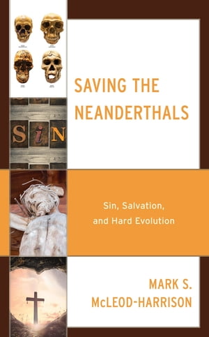 楽天楽天Kobo電子書籍ストアSaving the Neanderthals Sin, Salvation, and Hard Evolution【電子書籍】[ Mark S. McLeod-Harrison ]