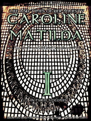 Life and Times of Her Majesty Caroline Matilda, Volume.1 (of 3)