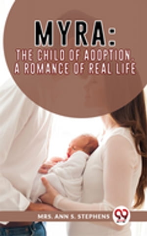 Myra:The Child Of Adoption A Romance Of Real Lif