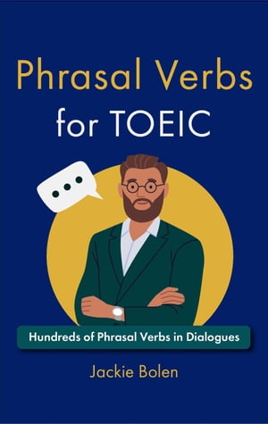 Phrasal Verbs for TOEIC: Hundreds of English Phrasal Verbs in Dialogues【電子書籍】 Jackie Bolen