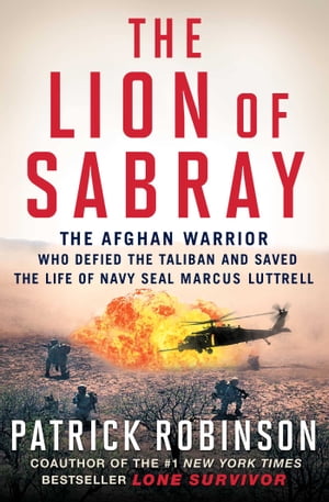 ŷKoboŻҽҥȥ㤨The Lion of Sabray The Afghan Warrior Who Defied the Taliban and Saved the Life of Navy SEAL Marcus LuttrellŻҽҡ[ Patrick Robinson ]פβǤʤ1,584ߤˤʤޤ