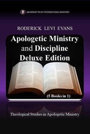 Apologetic Ministry and Discipline Deluxe Edition (5 Books in 1): Theological Studies in Apologetic Ministry