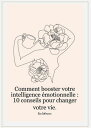 Comment booster votre intelligence motionnelle : 10 conseils pour changer votre vie.【電子書籍】 Eva Lehmann