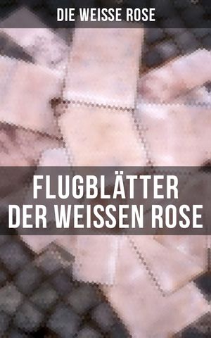 Flugbl?tter der Wei?en Rose Flugbl?tter von Hans