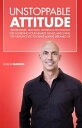 Unstoppable Attitude: The Principles, Practices,