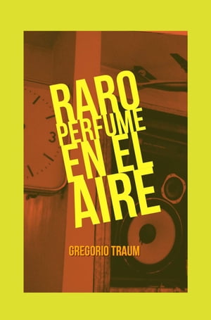 Raro perfume en el aire【電子書籍】[ Gregorio Traum ]
