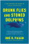 Drunk Flies and Stoned Dolphins