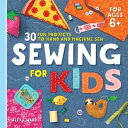 Sewing For Kids 30 Fun Projects to Hand and Machine Sew【電子書籍】 Alexa Ward