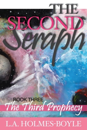 THE THIRD PROPHECY: Book 3 of The Second Seraph Trilogy【電子書籍】[ Lori Holmes-Boyle ]