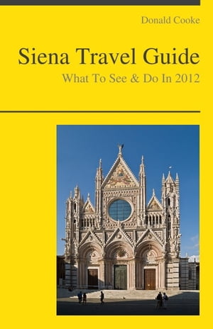 Siena, Italy Travel Guide - What To See &DoŻҽҡ[ Donald Cooke ]