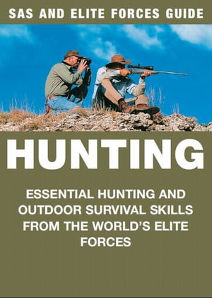 Hunting Essential hunting and outdoor survival skills from the world's elite forces【電子書籍】[ Chris McNab ]