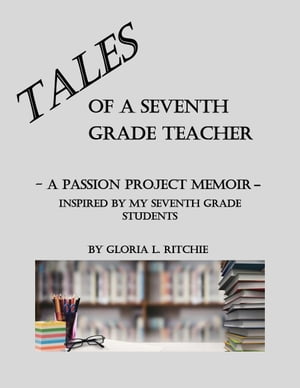 ŷKoboŻҽҥȥ㤨Tales of a Seventh Grade Teacher A Passion Project MemoirŻҽҡ[ Gloria L. Ritchie ]פβǤʤ117ߤˤʤޤ