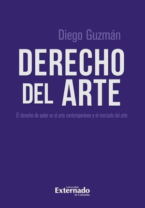 Derecho del arte El derecho de autor en el arte contempor?neo y el mercado del arte【電子書籍】[ Diego Fernando Guzm?n Delgado ]