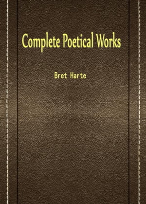 Complete Poetical Works【電子書籍】[ Bret Harte ]