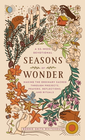 ŷKoboŻҽҥȥ㤨Seasons of Wonder Making the Ordinary Sacred Through Projects, Prayers, Reflections, and Rituals: A 52-week devotionalŻҽҡ[ Bonnie Smith Whitehouse ]פβǤʤ1,623ߤˤʤޤ