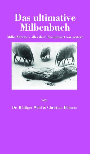 Das ultimative Milbenbuch Milbe/Allergie - alles drin Kompliziert war gestern【電子書籍】 Dr. R diger Wahl